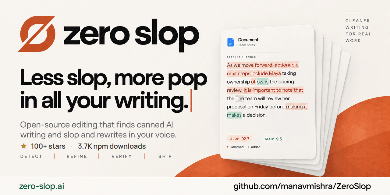Zero Slop: Less slop, more pop in all your writing. 100+ stars; 3.7K npm downloads. A paper-stack editing example with zero-slop.ai and github.com/manavmishra/ZeroSlop.